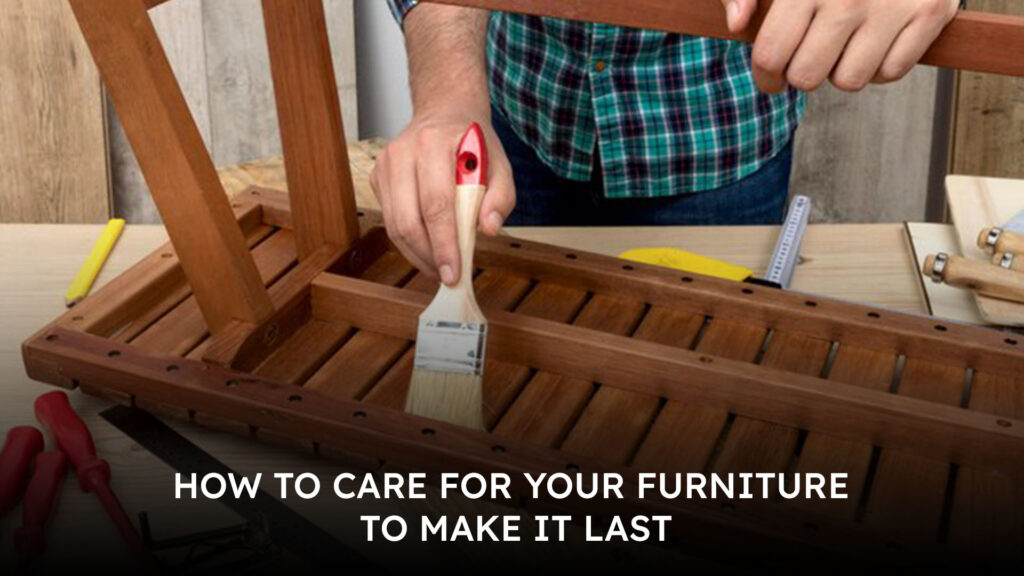 How to Care for Your Furniture to Make It Last